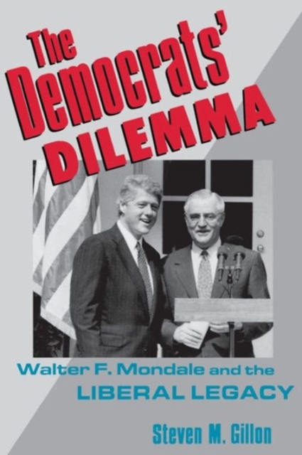 The Democrats' Dilemma : Walter F. Mondale and the Liberal Legacy, Paperback / softback Book