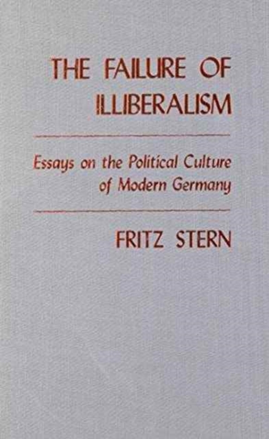 The Failure of Illiberalism : Essays on the Political Culture of Modern Germany, Hardback Book