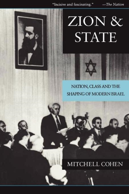 Zion and State : Nation, Class, and the Shaping of Modern Israel, Paperback / softback Book