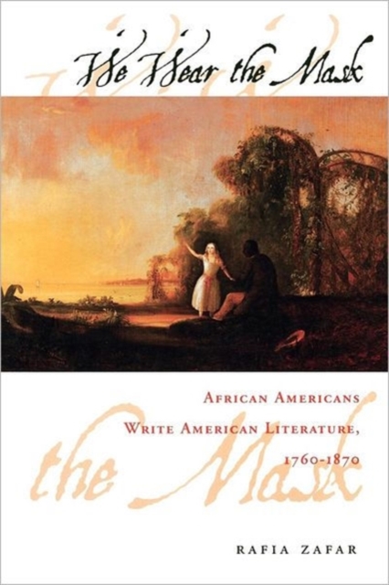 We Wear the Mask : African Americans Write American Literature, 1760-1870, Paperback / softback Book