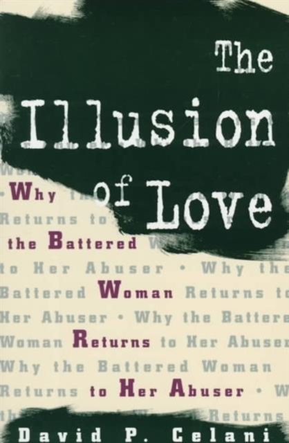 The Illusion of Love : Why the Battered Woman Returns to Her Abuser, Paperback / softback Book