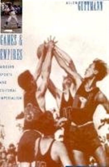 Games and Empires : Modern Sports and Cultural Imperialism, Hardback Book