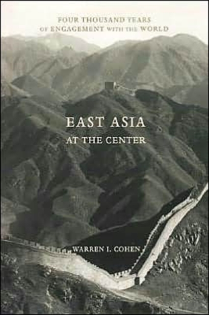East Asia at the Center : Four Thousand Years of Engagement with the World, Paperback / softback Book