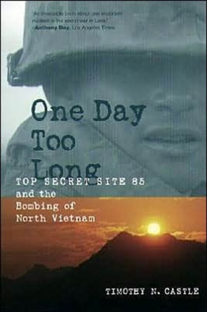 One Day Too Long : Top Secret Site 85 and the Bombing of North Vietnam, Paperback / softback Book