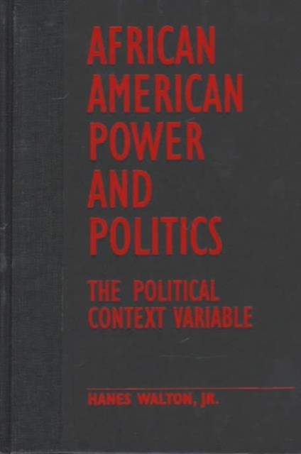 African American Power and Politics : The Political Context Variable, Hardback Book