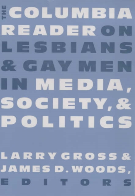 The Columbia Reader on Lesbians and Gay Men in Media, Society, and Politics, Paperback / softback Book