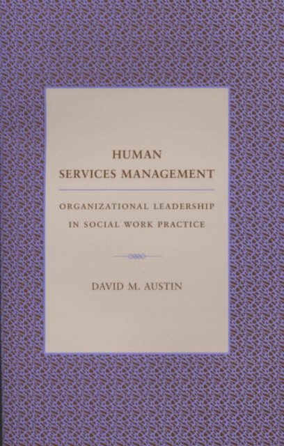Human Services Management : Organizational Leadership in Social Work Practice, Hardback Book