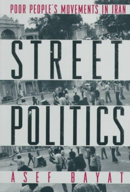 Street Politics : Poor People's Movements in Iran, Paperback / softback Book