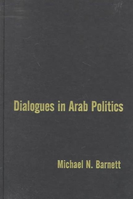 Dialogues in Arab Politics : Negotiations in Regional Order, Hardback Book