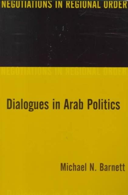 Dialogues in Arab Politics : Negotiations in Regional Order, Paperback / softback Book