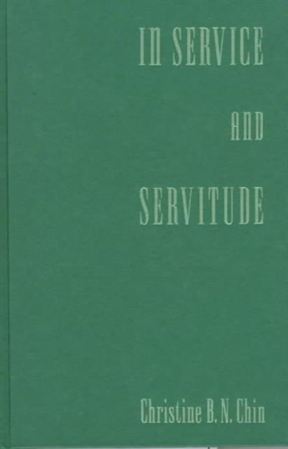 In Service and Servitude : Foreign Female Domestic Workers and the Malaysian Modernity Project, Hardback Book