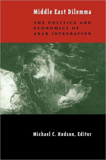 The Middle East Dilemma : The Politics and Economics of Arab Integration, Paperback / softback Book