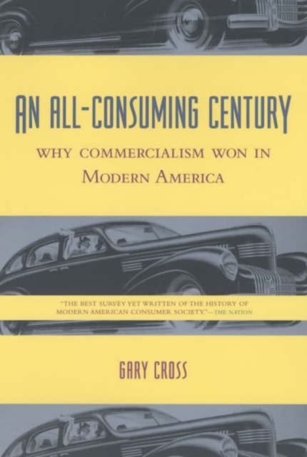 An All-Consuming Century : Why Commercialism Won in Modern America, Paperback / softback Book