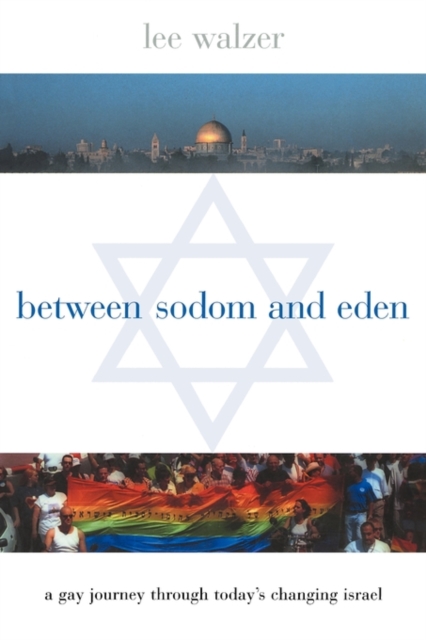 Between Sodom and Eden : A Gay Journey Through Today's Changing Israel, Paperback / softback Book