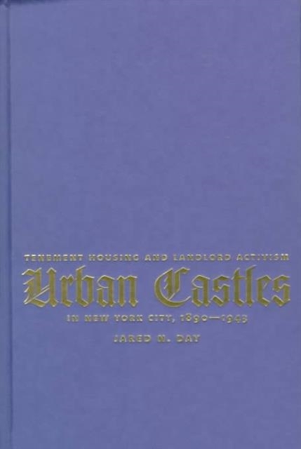 Urban Castles : Tenement Housing and Landlord Activism in New York City, 1890-1943, Hardback Book