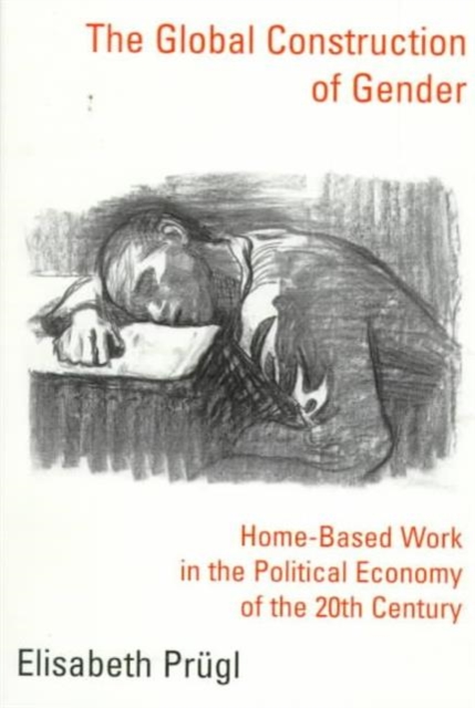 The Global Construction of Gender : Home-Based Work in the Political Economy of the 20th Century, Paperback / softback Book