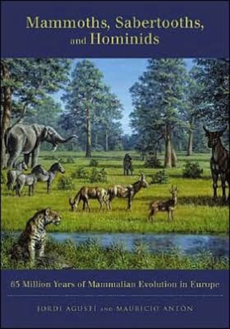 Mammoths, Sabertooths, and Hominids : 65 Million Years of Mammalian Evolution in Europe, Hardback Book