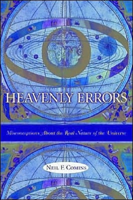 Heavenly Errors : Misconceptions About the Real Nature of the Universe, Paperback / softback Book