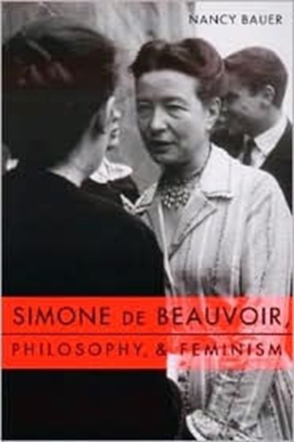 Simone de Beauvoir, Philosophy, and Feminism, Hardback Book