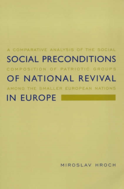 Social Preconditions of National Revival in Europe : A Comparative Analysis of the Social Composition of Patriotic Groups Among the Smaller European Nations, Paperback / softback Book