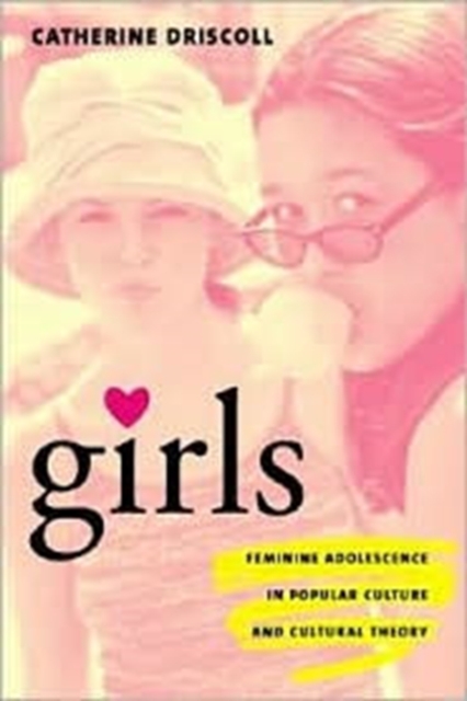 Girls : Feminine Adolescence in Popular Culture and Cultural Theory, Hardback Book