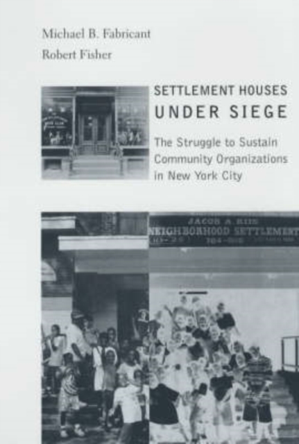 Settlement Houses Under Siege : The Struggle to Sustain Community Organizations in New York City, Paperback / softback Book