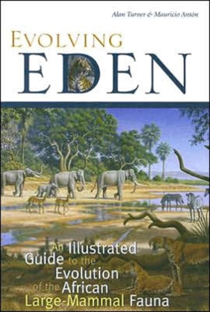 Evolving Eden : An Illustrated Guide to the Evolution of the African Large-Mammal Fauna, Paperback / softback Book
