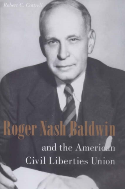 Roger Nash Baldwin and the American Civil Liberties Union, Hardback Book