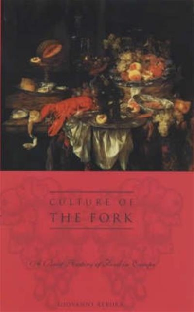 Culture of the Fork : A Brief History of Everyday Food and Haute Cuisine in Europe, Hardback Book