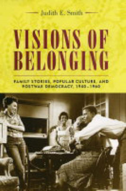 Visions of Belonging : Family Stories, Popular Culture, and Postwar Democracy, 1940-1960, Hardback Book
