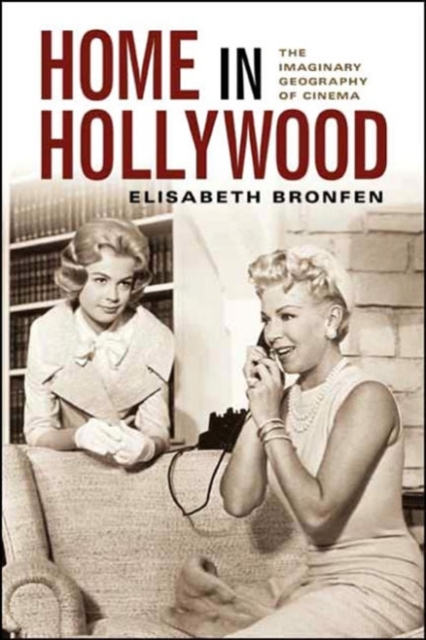 Home in Hollywood : The Imaginary Geography of Cinema, Hardback Book