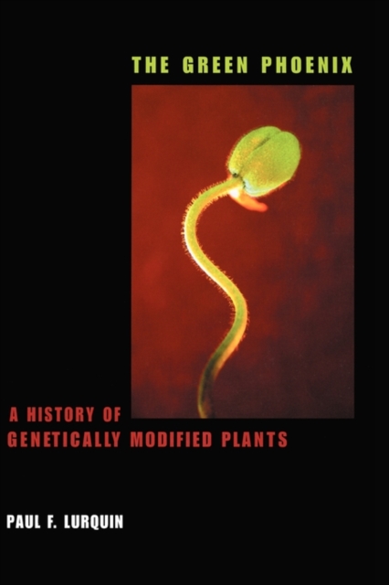 The Green Phoenix : A History of Genetically Modified Plants, Paperback / softback Book