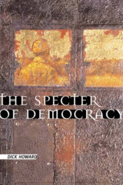 The Specter of Democracy : What Marx and Marxists Haven't Understood and Why, Paperback / softback Book