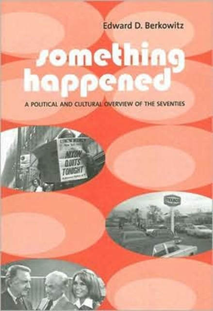 Something Happened : A Political and Cultural Overview of the Seventies, Paperback / softback Book