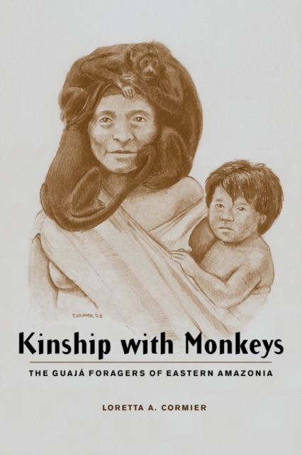 Kinship with Monkeys : The Guaja Foragers of Eastern Amazonia, Paperback / softback Book