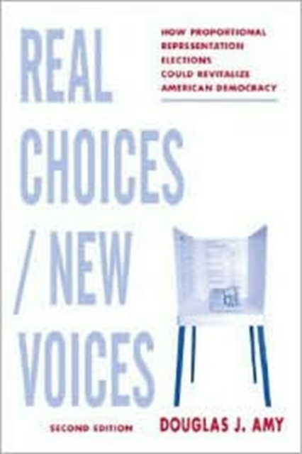 Real Choices / New Voices : How Proportional Representation Elections Could Revitalize American Democracy, Hardback Book