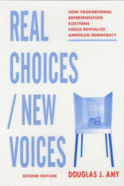 Real Choices / New Voices : How Proportional Representation Elections Could Revitalize American Democracy, Paperback / softback Book