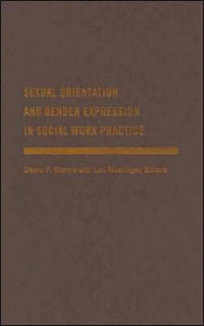 Sexual Orientation and Gender Expression in Social Work Practice : Working with Gay, Lesbian, Bisexual, and Transgender People, Hardback Book