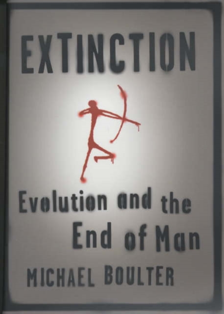 Extinction : Evolution and the End of Man, Hardback Book