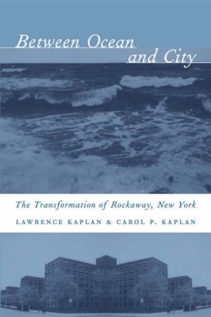 Between Ocean and City : The Transformation of Rockaway, New York, Hardback Book