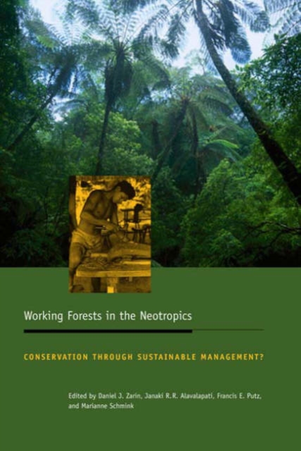 Working Forests in the Neotropics : Conservation Through Sustainable Management?, Paperback / softback Book