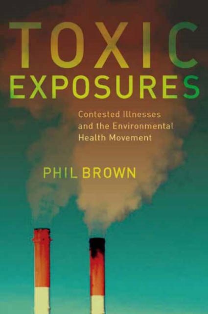 Toxic Exposures : Contested Illnesses and the Environmental Health Movement, Hardback Book
