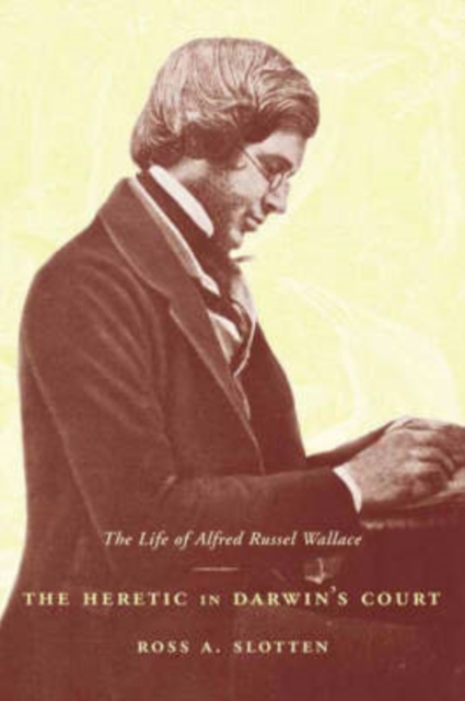 The Heretic in Darwin’s Court : The Life of Alfred Russel Wallace, Paperback / softback Book