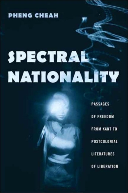 Spectral Nationality : Passages of Freedom from Kant to Postcolonial Literatures of Liberation, Hardback Book