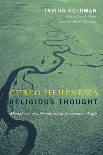 Cubeo Hehenewa Religious Thought : Metaphysics of a Northwestern Amazonian People, Hardback Book
