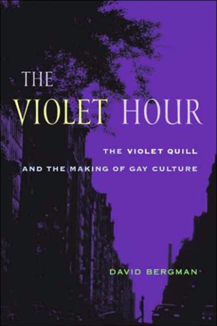 The Violet Hour : The Violet Quill and the Making of Gay Culture, Hardback Book