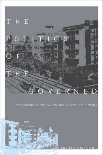 The Politics of the Governed : Reflections on Popular Politics in Most of the World, Hardback Book