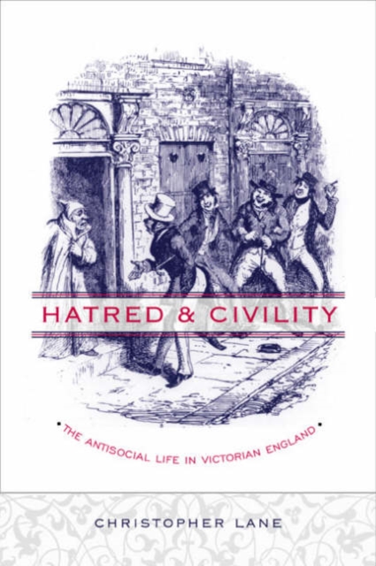 Hatred and Civility : The Antisocial Life in Victorian England, Hardback Book