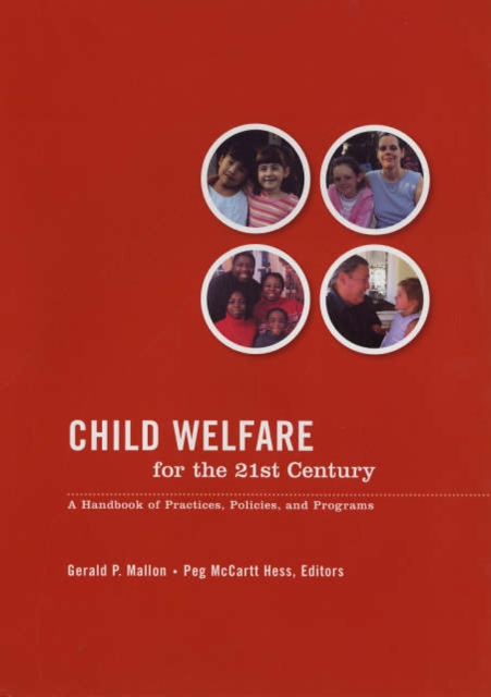 Child Welfare for the Twenty-first Century : A Handbook of Practices, Policies, and Programs, Hardback Book