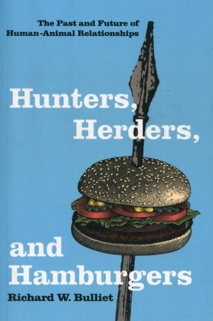 Hunters, Herders, and Hamburgers : The Past and Future of Human-Animal Relationships, Paperback / softback Book